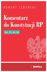 Komentarz do Konstytucji RP art. 24, 65, 66 - Hubert Izdebski