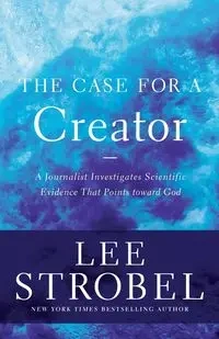 The Case for a Creator - Lee Strobel