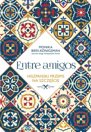 eBook Entre Amigos. Hiszpański sposób na szczęście - Monika Bień-Königsman epub mobi