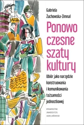Ponowoczesne szaty kultury ubiór jako narzędzie konstruowania i komunikowania tożsamości jednostkowej - Gabriela Żuchowska-Zimnal