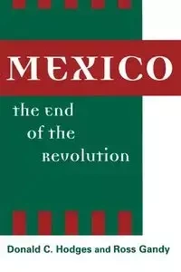 Mexico, the End of the Revolution - Donald Hodges