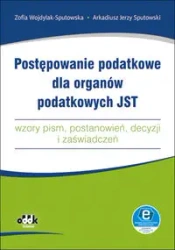 Postępowanie podatkowe dla organów podatkowych JST - Zofia Wojdylak-Sputowska, Arkadiusz Jerzy Sputowski