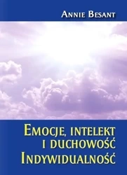 Emocja intelekt i duchowość. Indywidualność - Annie Besant