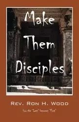 Make Them Disciples - Ron H. Wood Rev