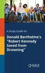 A Study Guide for Donald Barthelme's "Robert Kennedy Saved From Drowning" - Gale Cengage Learning