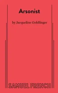 The Arsonists - Jacqueline Goldfinger Goldfinger