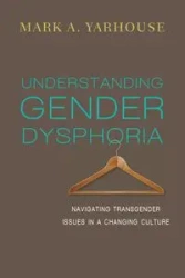 Understanding Gender Dysphoria - Mark A. Yarhouse