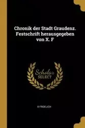 Chronik der Stadt Graudenz. Festschrift herausgegeben von X. F - Froelich X