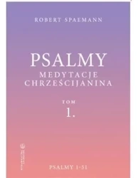 Psalmy. Medytacje chrześcijanina T.1 Psalmy 1-51 - Robert Spaemann