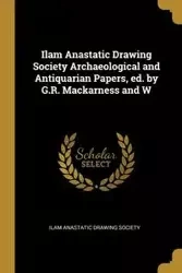 Ilam Anastatic Drawing Society Archaeological and Antiquarian Papers, ed. by G.R. Mackarness and W - anastatic drawing society Ilam