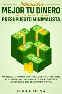 Administra mejor tu dinero con los pasos de un presupuesto minimalista - Olivo Eladio