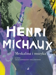 Meskalina i muzyka - Michaux Henri