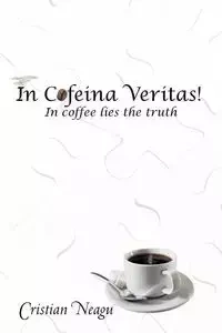 In Cofeina Veritas! - Neagu Cristian
