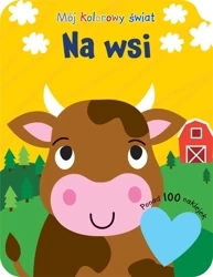 Mój kolorowy świat. Na wsi - praca zbiorowa