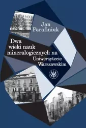 Dwa wieki nauk mineralogicznych na Uniwersytecie Warszawskim - Jan Parafiniuk
