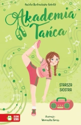 Akademia Tańca. Starsza siostra - Aniela Cholewińska-Szkolik, Weronika Gross