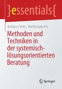 Methoden und Techniken in der systemisch-lösungsorientierten Beratung - Barbara Friehs