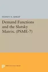 Demand Functions and the Slutsky Matrix. (PSME-7), Volume 7 - Sydney N. Afriat