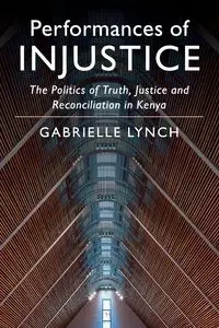 Performances of Injustice - Gabrielle Lynch