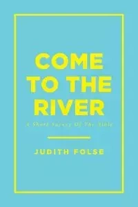 Come To The River - Judith Folse