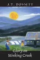 Glory on Stinking Creek - Dossett J T
