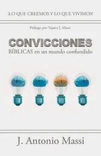 Convicciones Bíblicas En Un Mundo Confundido - Antonio Massi J.