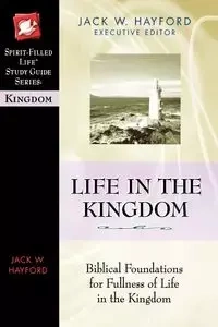 Life in the Kingdom - Hayford Jack W.