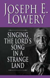 Singing the Lord's Song in a Strange Land - Joseph E. Lowery