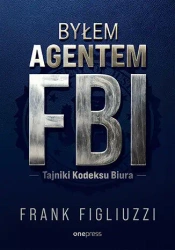 Byłem agentem FBI. Tajniki Kodeksu Biura - Frank Figliuzzi