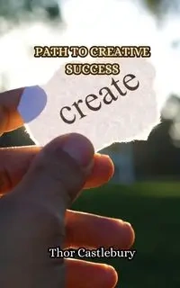 Path to Creative Success - Castlebury Thor