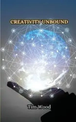 Creativity Unbound - Tim Wood