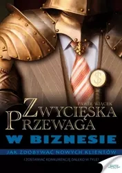 Zwycięska przewaga w biznesie (Wersja elektroniczna (PDF)) - Paweł Wiącek