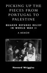 Picking Up the Pieces from Portugal to Palestine - Howard Wriggins