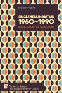Singleness in Britain, 1960-1990 - Emily Priscott