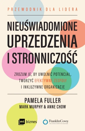 Nieuświadomione uprzedzenia i stronniczość. Zrozum je, by uwolnić potencjał, tworzyć efektywne zespoły i inkluzywne organizacje. - Pamela Fuller