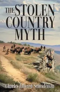 The Stolen Country Myth - Charles Edward Scheideman