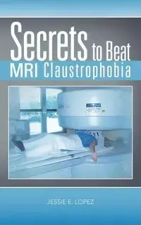 Secrets to Beat MRI Claustrophobia - Jessie Lopez