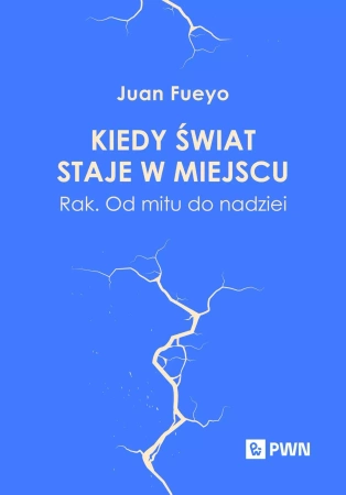 Kiedy świat staje w miejscu. Rak. Od mitu... - Juan Fueyo