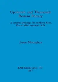 Upchurch and Thameside Roman Pottery - Jason Monaghan