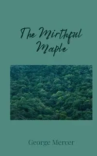 The Mirthful Maple - George Mercer