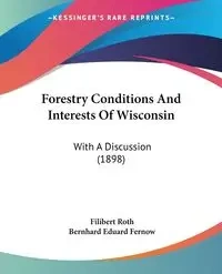 Forestry Conditions And Interests Of Wisconsin - Roth Filibert