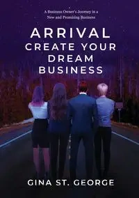 ARRIVAL - CREATE YOUR DREAM BUSINESS - St. George Gina