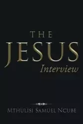 The Jesus Interview - Samuel Ncube Mthulisi