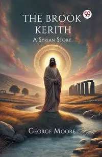 The Brook Kerith A Syrian Story - George Moore