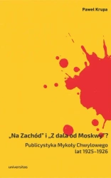 eBook Na Zachód i Z dala od Moskwy Publicystyka Mykoły Chwylowego lat 1925-1926 - Paweł Krupa epub mobi