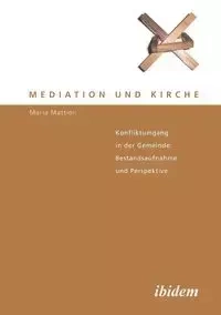 Mediation und Kirche. Konfliktumgang in der Gemeinde - Maria Mattioli