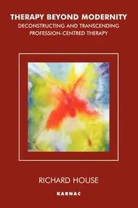 Therapy Beyond Modernity - Richard House