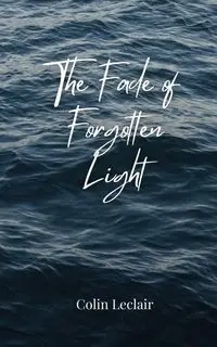 The Fade of Forgotten Light - Colin Leclair