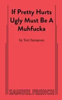 If Pretty Hurts Ugly Must be a Muhfucka - Tori Sampson