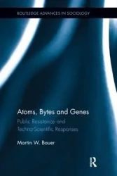 Atoms, Bytes and Genes - Martin W. Bauer